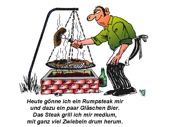 Heute gönne ich ein Rumpsteak mir und dazu ein paar Gläschen Bier. Das Steak