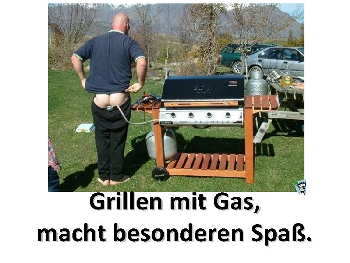 Grillen mit Gas, macht besonderen Spaß. 