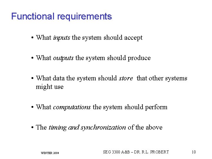 Functional requirements • What inputs the system should accept • What outputs the system