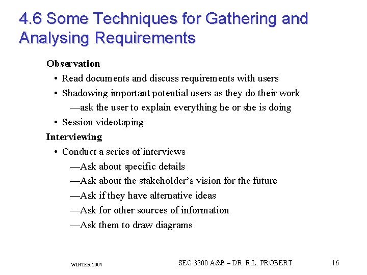 4. 6 Some Techniques for Gathering and Analysing Requirements Observation • Read documents and