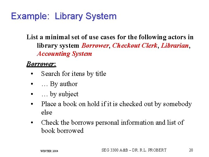 Example: Library System List a minimal set of use cases for the following actors