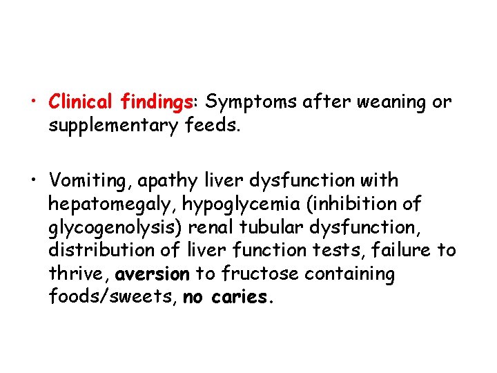  • Clinical findings: Symptoms after weaning or supplementary feeds. • Vomiting, apathy liver