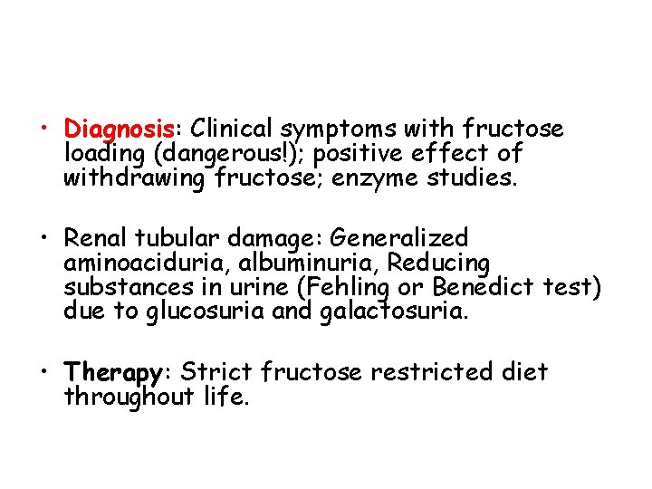  • Diagnosis: Clinical symptoms with fructose loading (dangerous!); positive effect of withdrawing fructose;