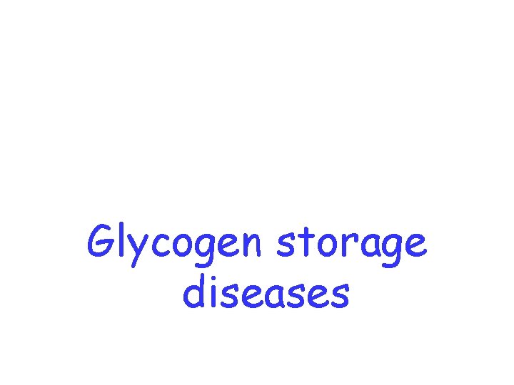 Glycogen storage diseases 