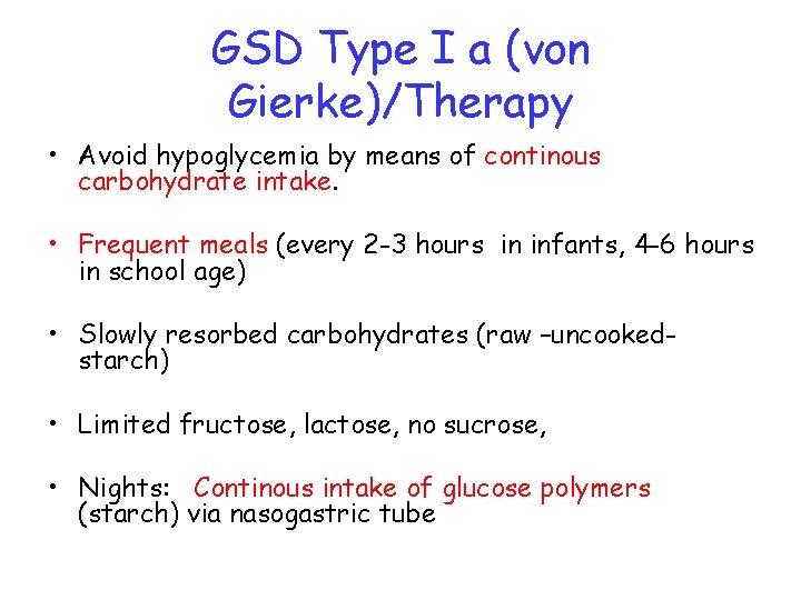 GSD Type I a (von Gierke)/Therapy • Avoid hypoglycemia by means of continous carbohydrate