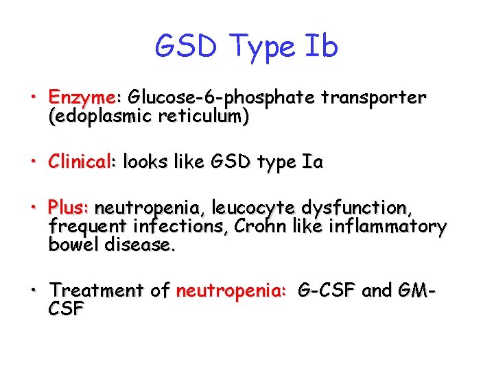 GSD Type Ib • Enzyme: Glucose-6 -phosphate transporter (edoplasmic reticulum) • Clinical: looks like