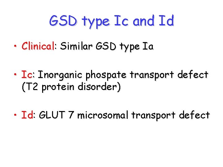 GSD type Ic and Id • Clinical: Similar GSD type Ia • Ic: Inorganic