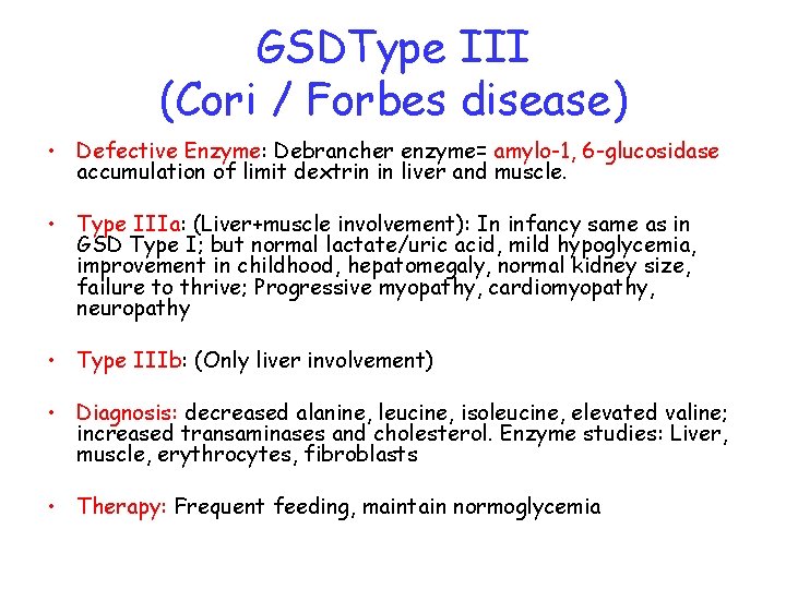 GSDType III (Cori / Forbes disease) • Defective Enzyme: Debrancher enzyme= amylo-1, 6 -glucosidase