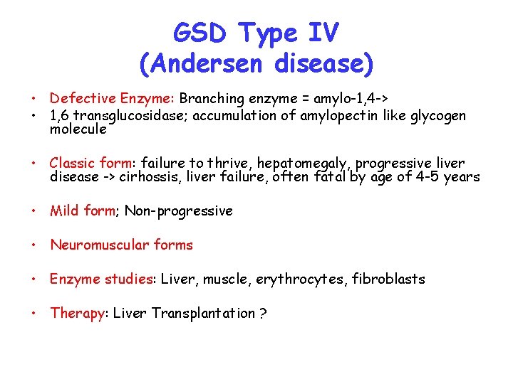 GSD Type IV (Andersen disease) • Defective Enzyme: Branching enzyme = amylo-1, 4 ->