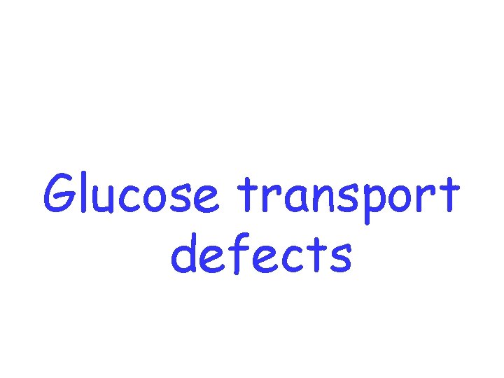 Glucose transport defects 