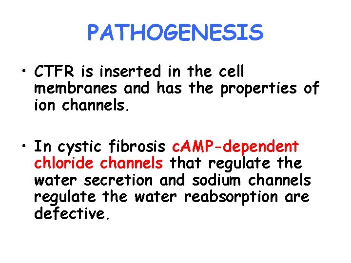 PATHOGENESIS • CTFR is inserted in the cell membranes and has the properties of