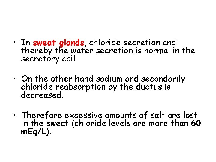  • In sweat glands, chloride secretion and thereby the water secretion is normal