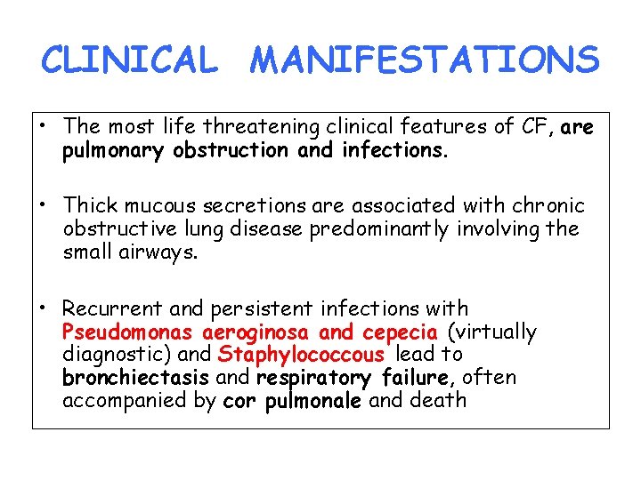 CLINICAL MANIFESTATIONS • The most life threatening clinical features of CF, are pulmonary obstruction