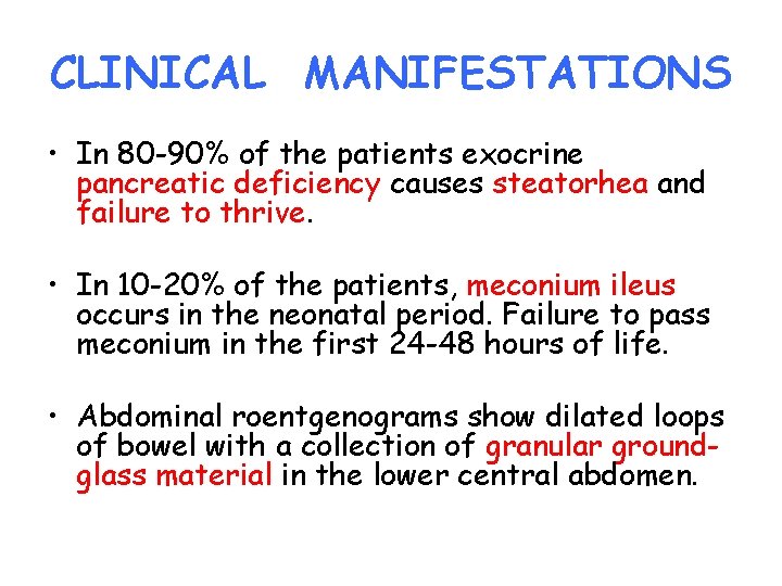CLINICAL MANIFESTATIONS • In 80 -90% of the patients exocrine pancreatic deficiency causes steatorhea