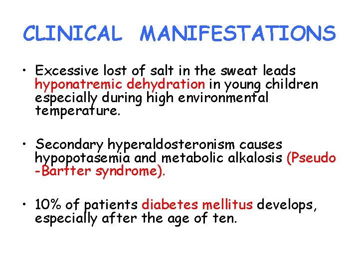 CLINICAL MANIFESTATIONS • Excessive lost of salt in the sweat leads hyponatremic dehydration in