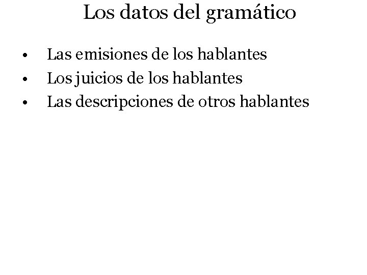 Los datos del gramático • • • Las emisiones de los hablantes Los juicios