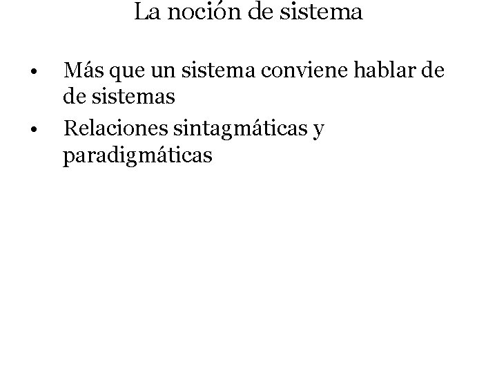 La noción de sistema • • Más que un sistema conviene hablar de de