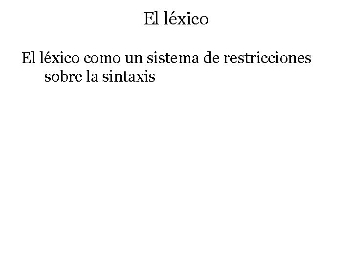 El léxico como un sistema de restricciones sobre la sintaxis 