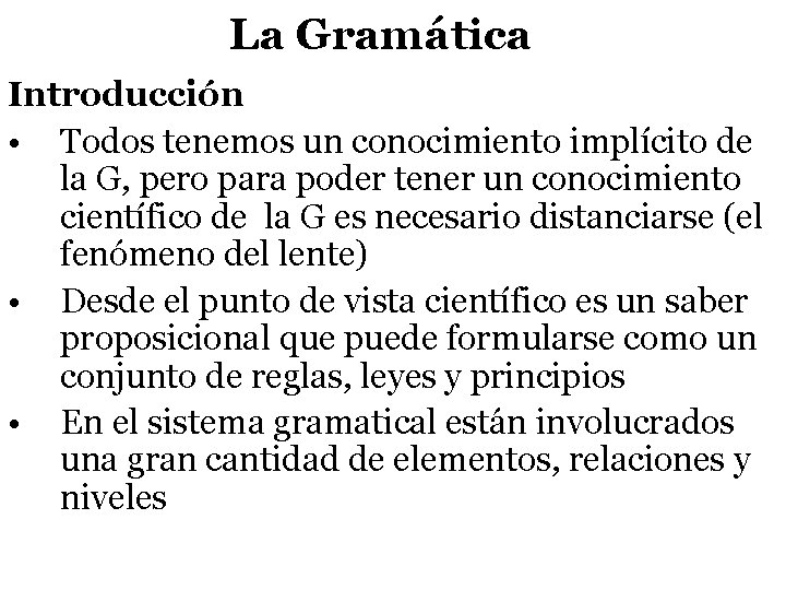 La Gramática Introducción • Todos tenemos un conocimiento implícito de la G, pero para