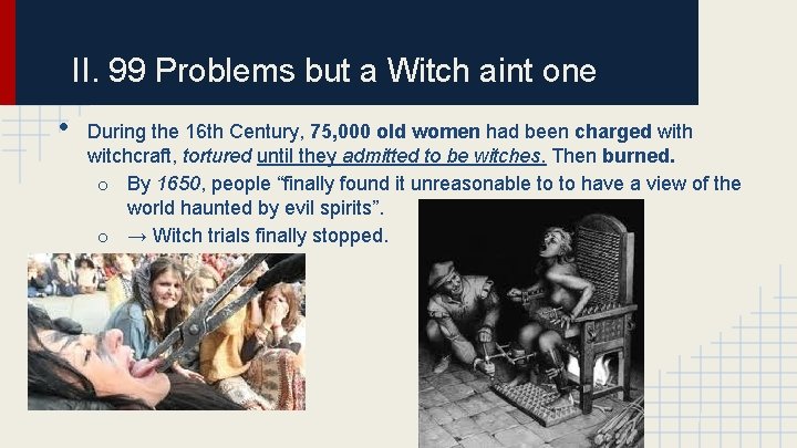 II. 99 Problems but a Witch aint one • During the 16 th Century,