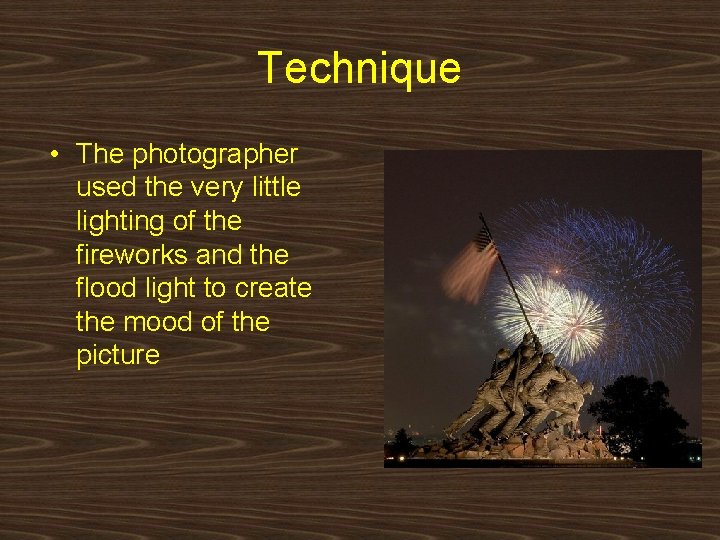 Technique • The photographer used the very little lighting of the fireworks and the