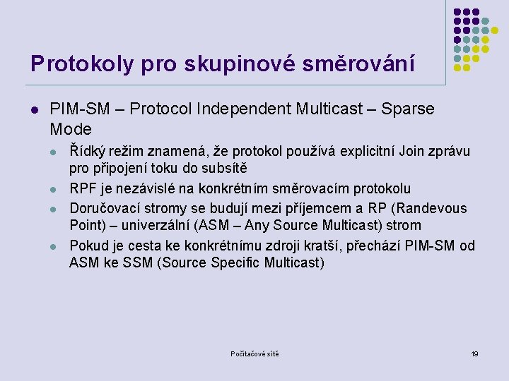 Protokoly pro skupinové směrování l PIM-SM – Protocol Independent Multicast – Sparse Mode l