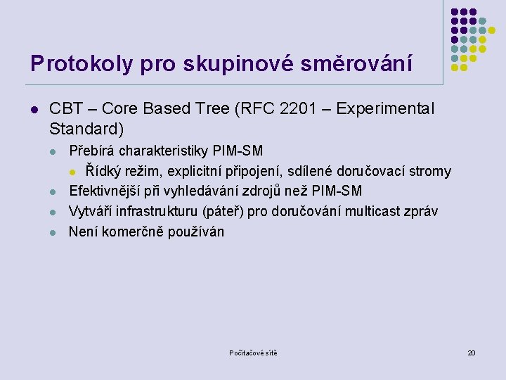 Protokoly pro skupinové směrování l CBT – Core Based Tree (RFC 2201 – Experimental