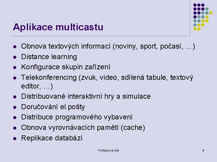 Aplikace multicastu l l l l l Obnova textových informací (noviny, sport, počasí, …)