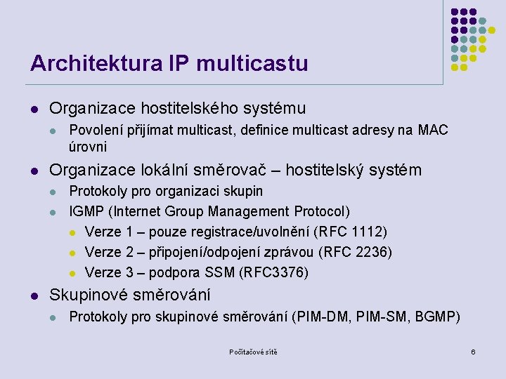 Architektura IP multicastu l Organizace hostitelského systému l l Organizace lokální směrovač – hostitelský