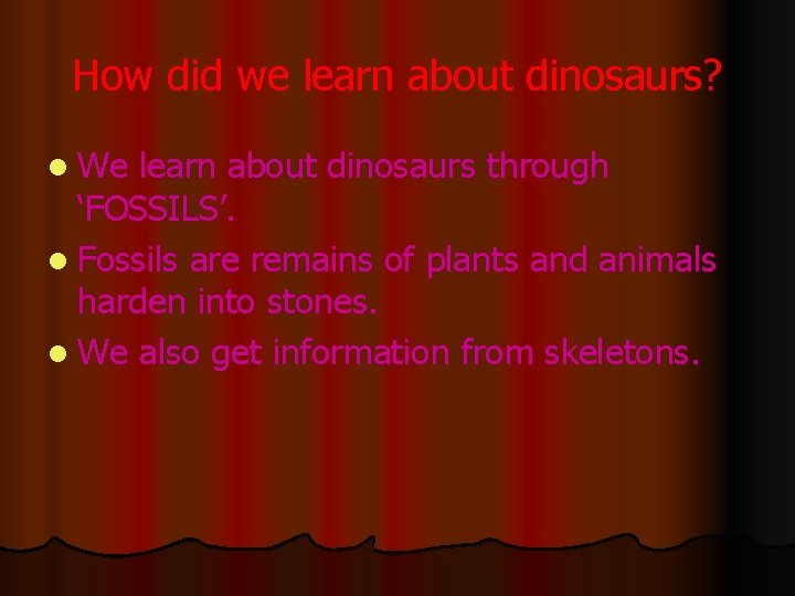 How did we learn about dinosaurs? l We learn about dinosaurs through ‘FOSSILS’. l