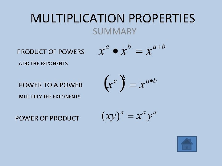 MULTIPLICATION PROPERTIES SUMMARY PRODUCT OF POWERS ADD THE EXPONENTS POWER TO A POWER MULTIPLY