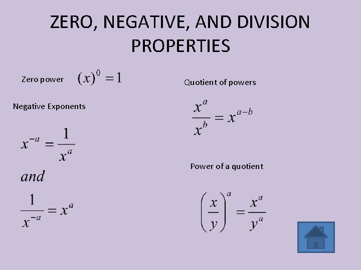 ZERO, NEGATIVE, AND DIVISION PROPERTIES Zero power Quotient of powers Negative Exponents Power of