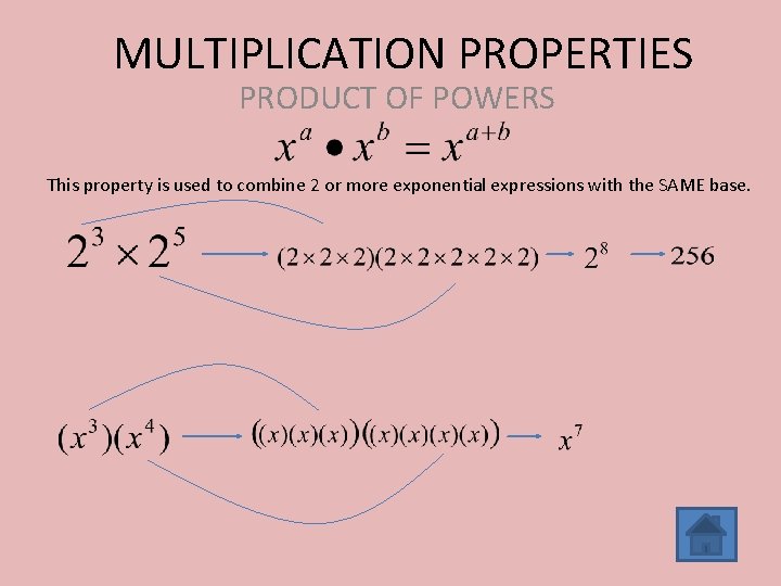 MULTIPLICATION PROPERTIES PRODUCT OF POWERS This property is used to combine 2 or more