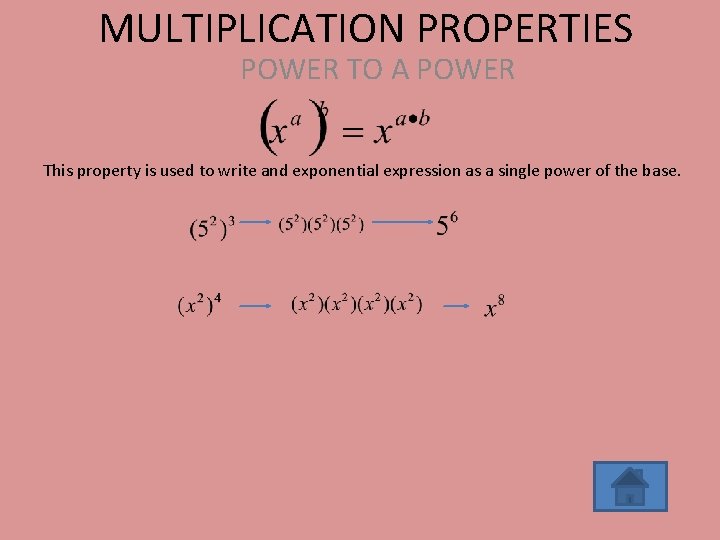 MULTIPLICATION PROPERTIES POWER TO A POWER This property is used to write and exponential