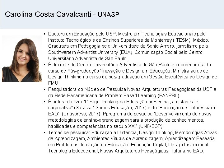 Carolina Costa Cavalcanti - UNASP • Doutora em Educação pela USP. Mestre em Tecnologias