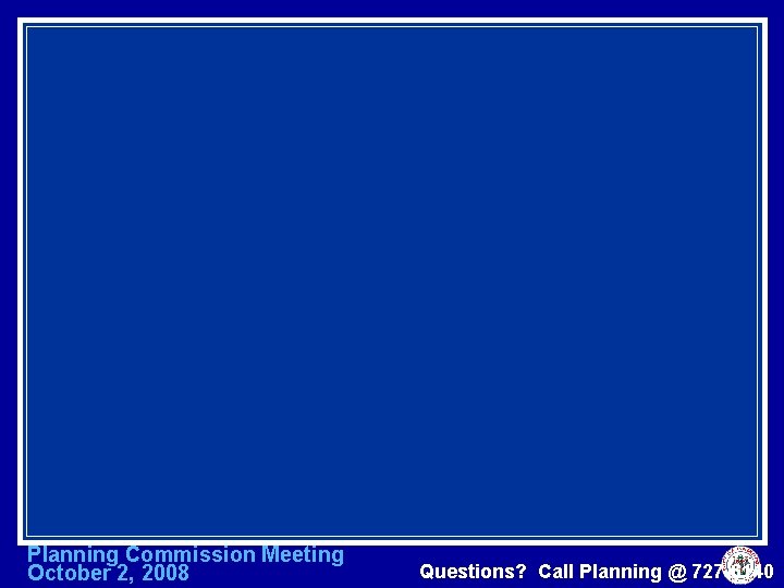 Planning Commission Meeting October 2, 2008 Questions? Call Planning @ 727 -6140 