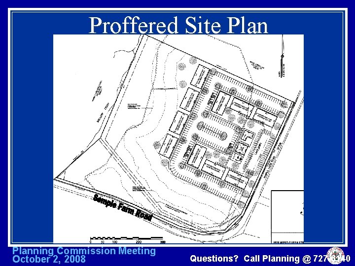 Proffered Site Planning Commission Meeting October 2, 2008 Questions? Call Planning @ 727 -6140