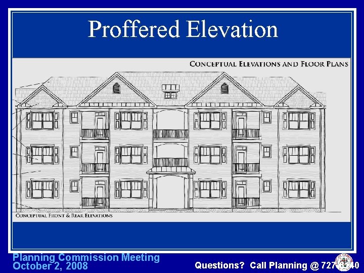 Proffered Elevation Planning Commission Meeting October 2, 2008 Questions? Call Planning @ 727 -6140