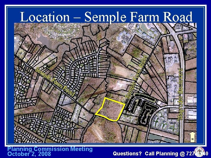 Location – Semple Farm Road N Planning Commission Meeting October 2, 2008 Questions? Call
