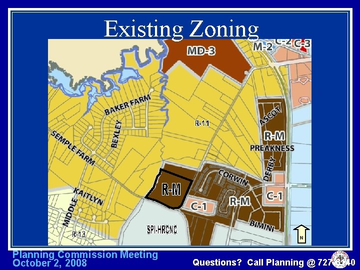Existing Zoning N Planning Commission Meeting October 2, 2008 Questions? Call Planning @ 727