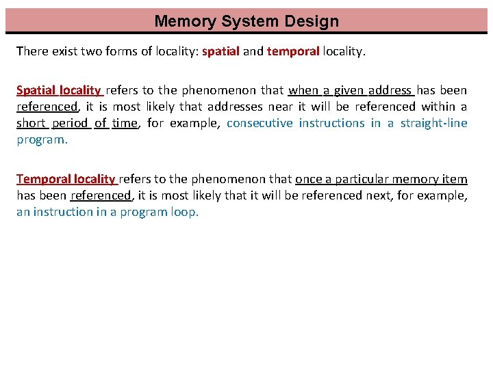 Memory System Design There exist two forms of locality: spatial and temporal locality. Spatial Memory System Design There exist two forms of locality: spatial and temporal locality. Spatial