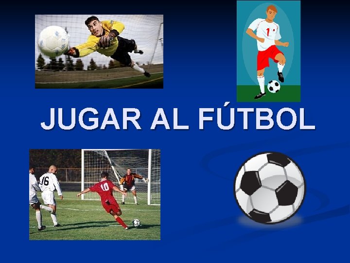 JUGAR AL FÚTBOL 
