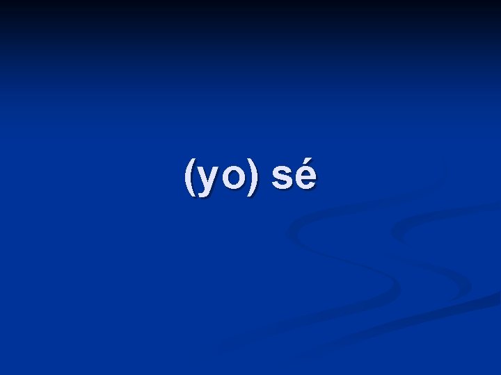 (yo) sé 