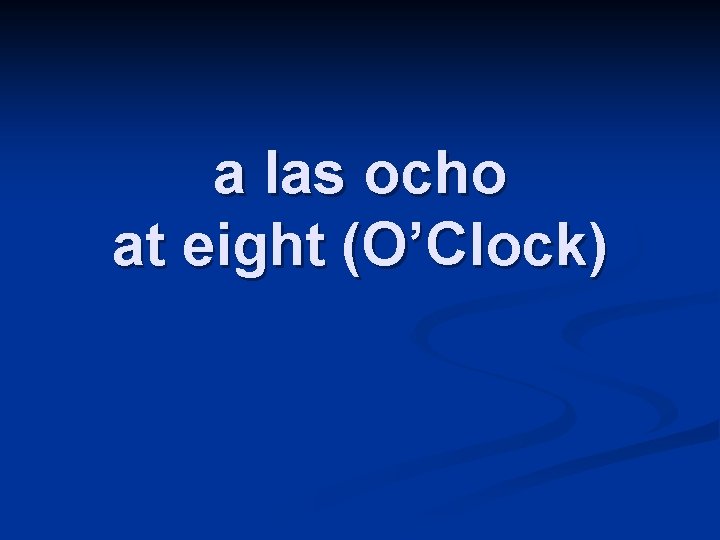 a las ocho at eight (O’Clock) 