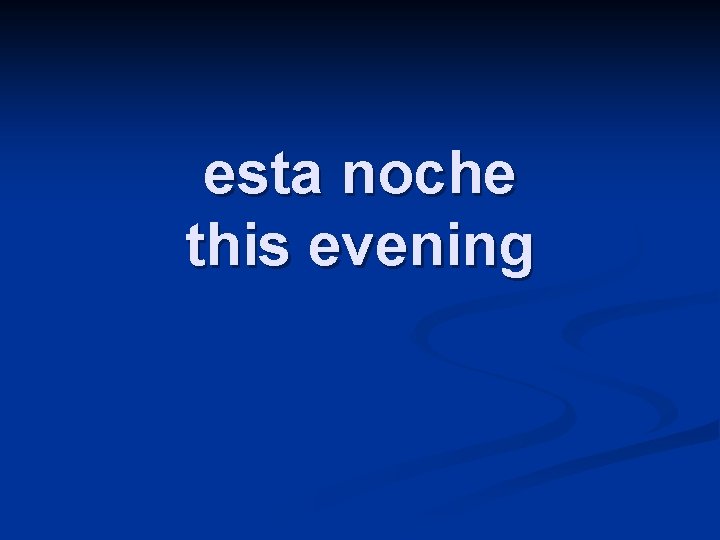 esta noche this evening 