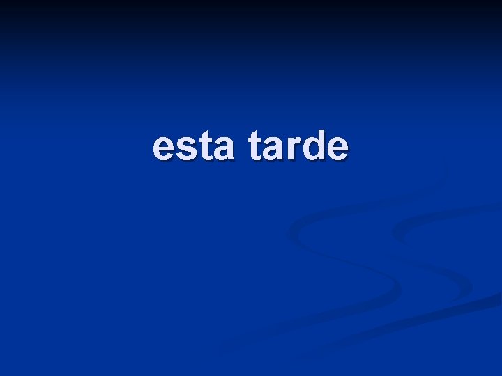 esta tarde 