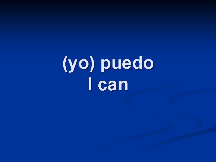 (yo) puedo I can 