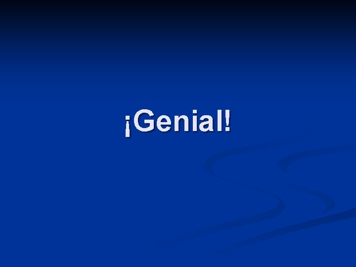 ¡Genial! 