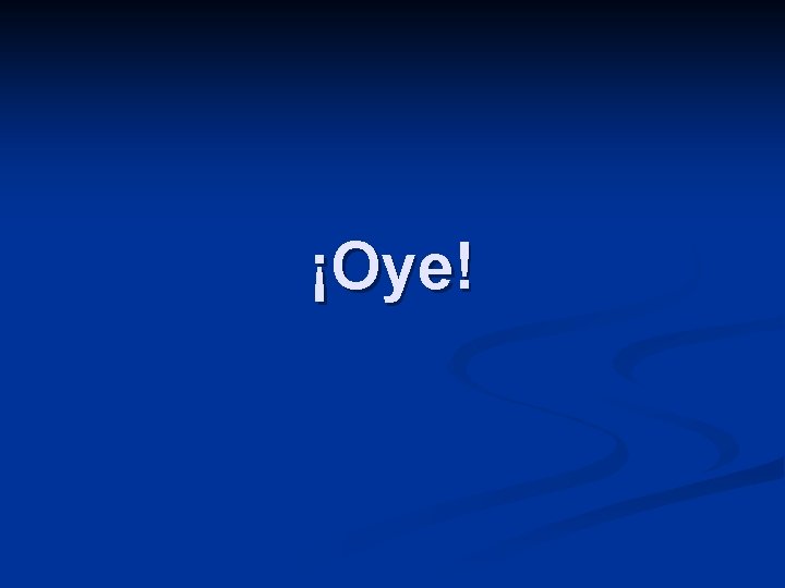 ¡Oye! 