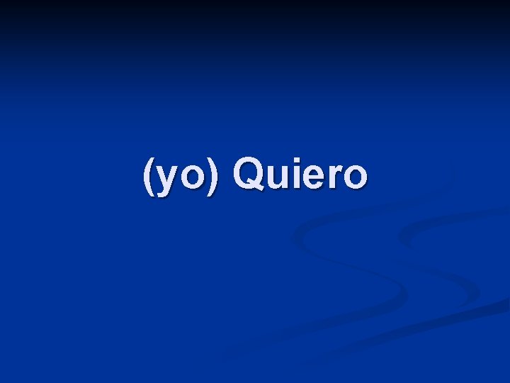 (yo) Quiero 